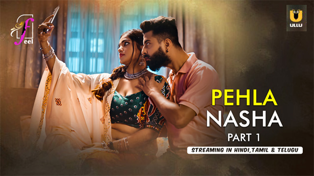 Pehla Nasha Part 1 – 2026 Ullu Hindi New Web Series Watch – Feelapp